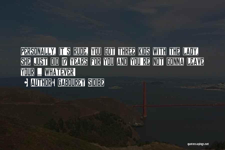 Gabourey Sidibe Quotes: Personally, It's Rude. You Got Three Kids With The Lady, She Just Did 17 Years For You And You're Not