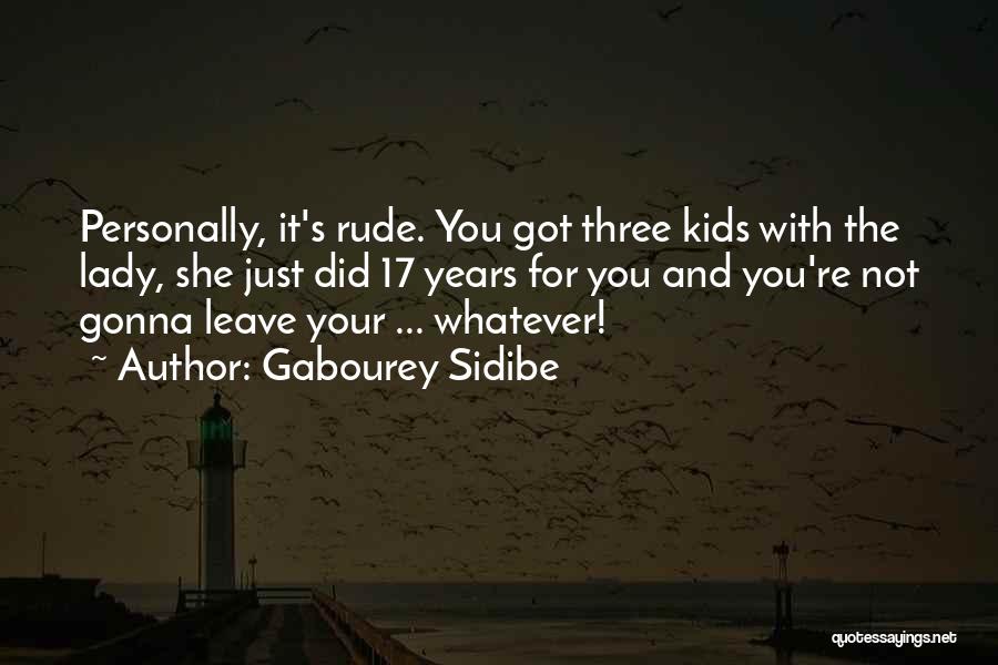 Gabourey Sidibe Quotes: Personally, It's Rude. You Got Three Kids With The Lady, She Just Did 17 Years For You And You're Not