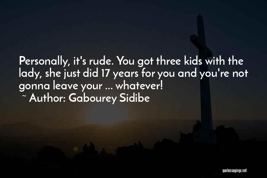 Gabourey Sidibe Quotes: Personally, It's Rude. You Got Three Kids With The Lady, She Just Did 17 Years For You And You're Not