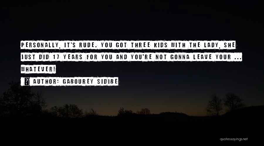 Gabourey Sidibe Quotes: Personally, It's Rude. You Got Three Kids With The Lady, She Just Did 17 Years For You And You're Not