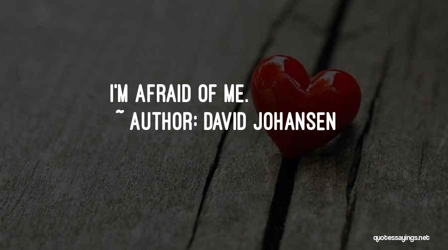 David Johansen Quotes: I'm Afraid Of Me.
