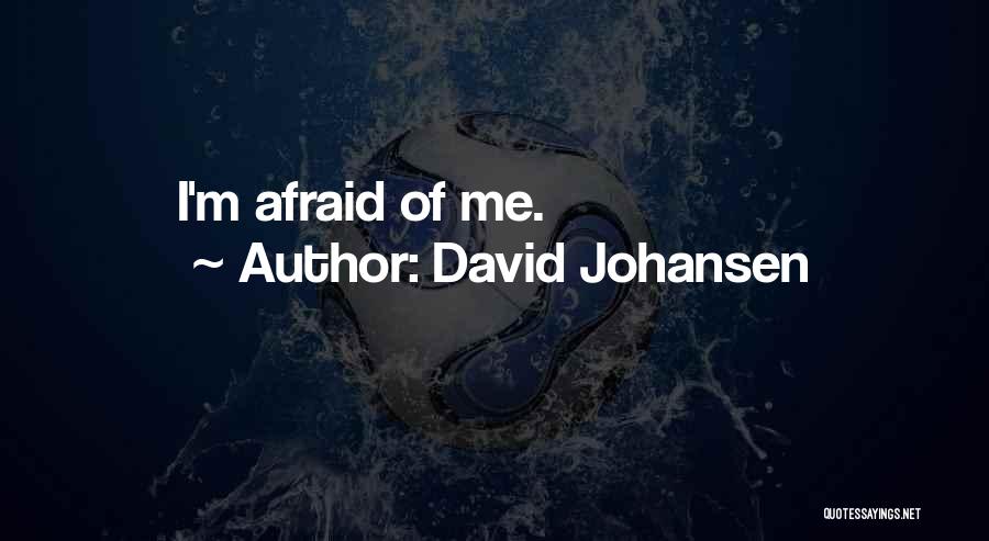 David Johansen Quotes: I'm Afraid Of Me.
