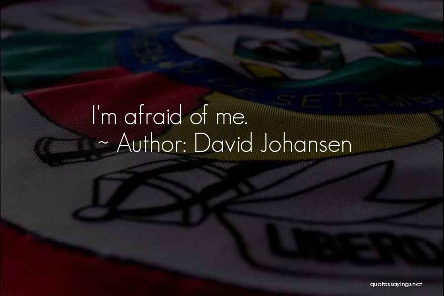 David Johansen Quotes: I'm Afraid Of Me.