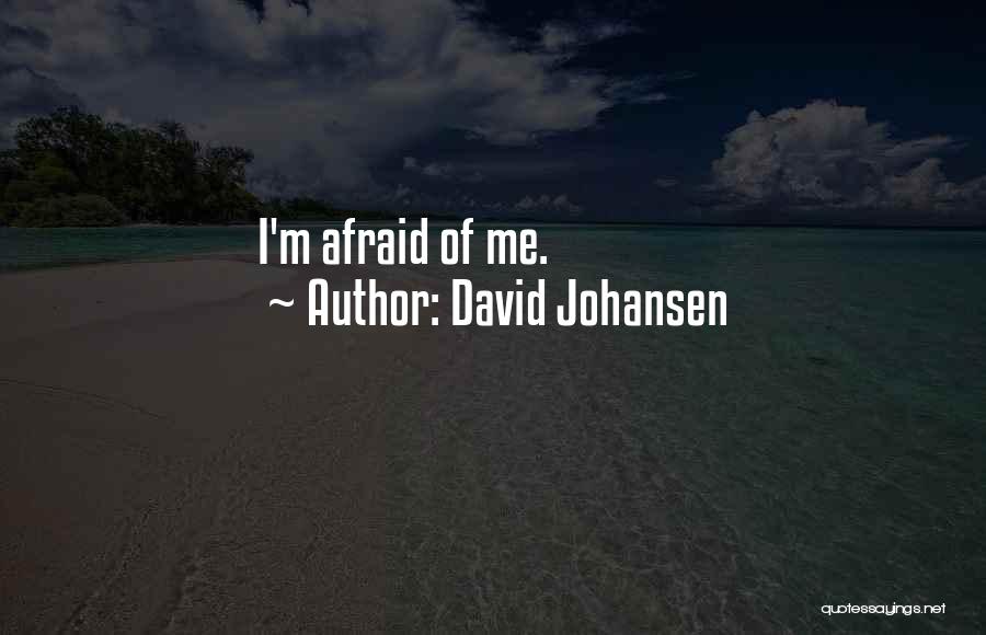 David Johansen Quotes: I'm Afraid Of Me.