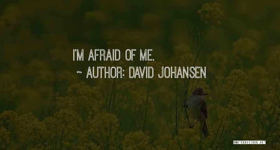 David Johansen Quotes: I'm Afraid Of Me.