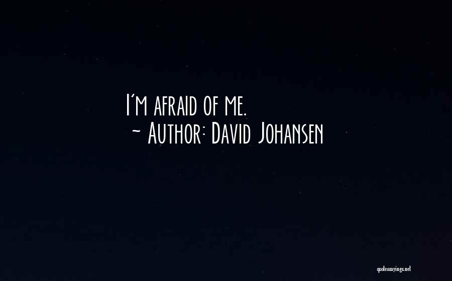 David Johansen Quotes: I'm Afraid Of Me.
