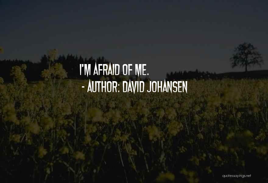 David Johansen Quotes: I'm Afraid Of Me.