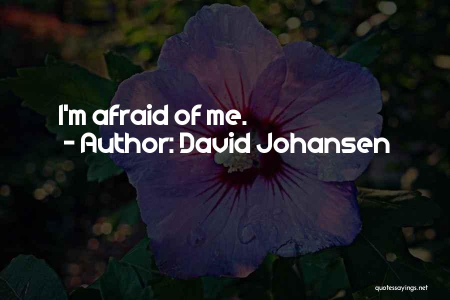 David Johansen Quotes: I'm Afraid Of Me.
