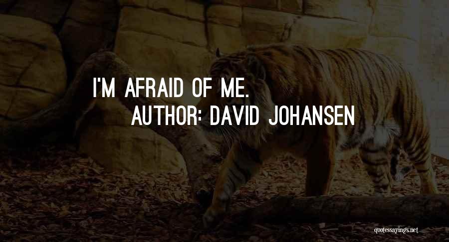 David Johansen Quotes: I'm Afraid Of Me.