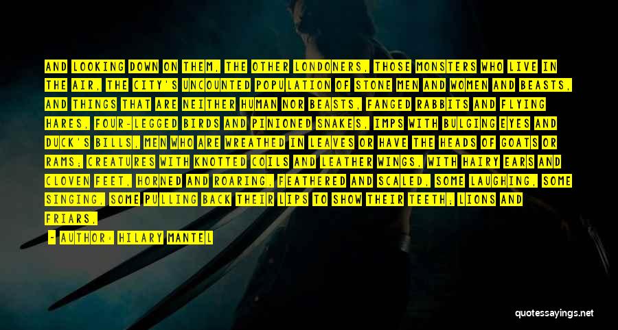 Hilary Mantel Quotes: And Looking Down On Them, The Other Londoners, Those Monsters Who Live In The Air, The City's Uncounted Population Of