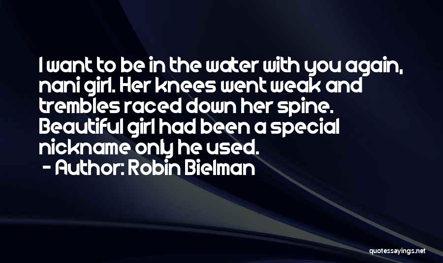 Robin Bielman Quotes: I Want To Be In The Water With You Again, Nani Girl. Her Knees Went Weak And Trembles Raced Down