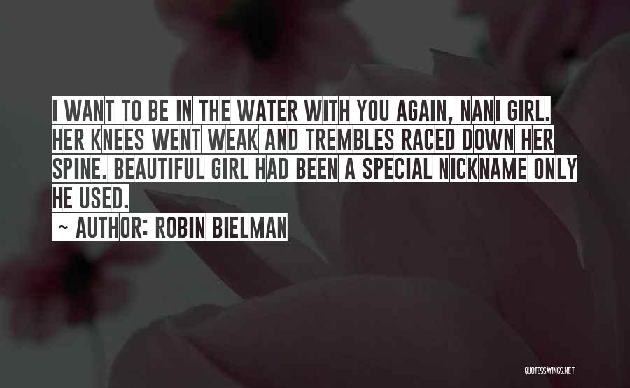 Robin Bielman Quotes: I Want To Be In The Water With You Again, Nani Girl. Her Knees Went Weak And Trembles Raced Down