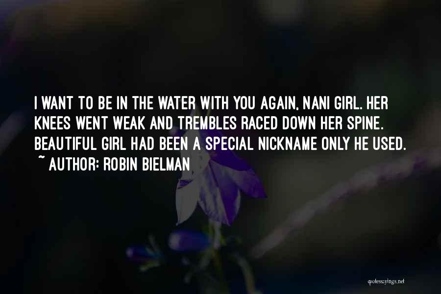 Robin Bielman Quotes: I Want To Be In The Water With You Again, Nani Girl. Her Knees Went Weak And Trembles Raced Down