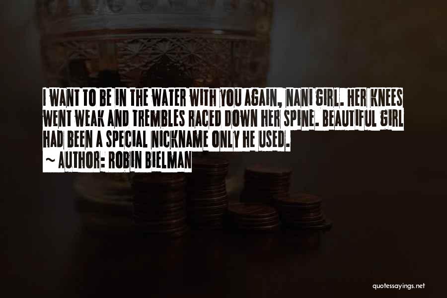 Robin Bielman Quotes: I Want To Be In The Water With You Again, Nani Girl. Her Knees Went Weak And Trembles Raced Down