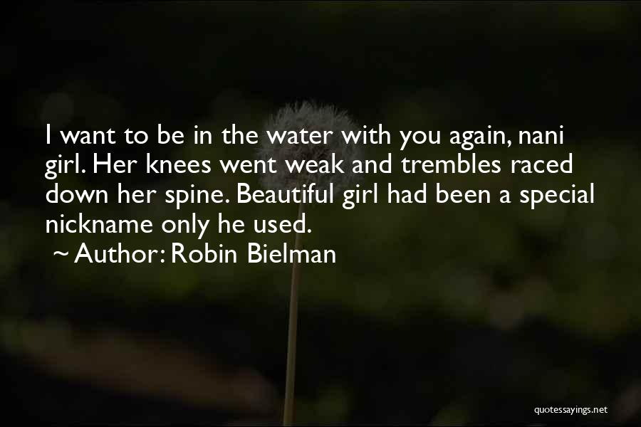 Robin Bielman Quotes: I Want To Be In The Water With You Again, Nani Girl. Her Knees Went Weak And Trembles Raced Down
