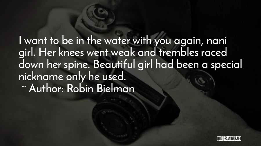 Robin Bielman Quotes: I Want To Be In The Water With You Again, Nani Girl. Her Knees Went Weak And Trembles Raced Down