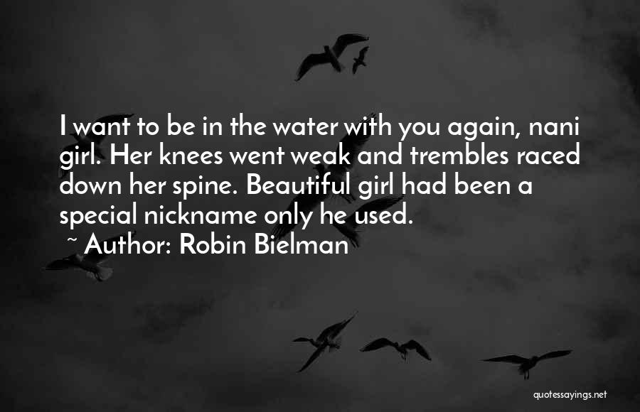 Robin Bielman Quotes: I Want To Be In The Water With You Again, Nani Girl. Her Knees Went Weak And Trembles Raced Down