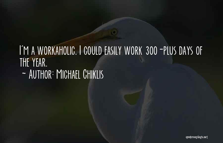 Michael Chiklis Quotes: I'm A Workaholic. I Could Easily Work 300-plus Days Of The Year.