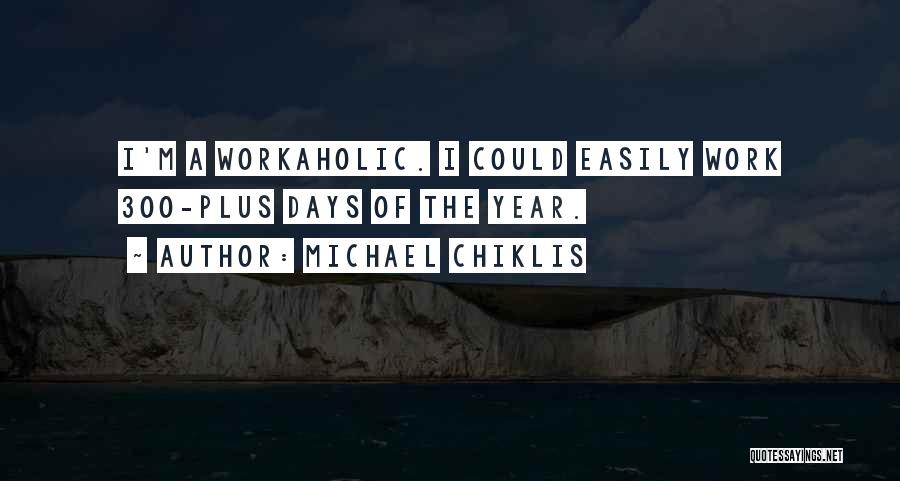 Michael Chiklis Quotes: I'm A Workaholic. I Could Easily Work 300-plus Days Of The Year.