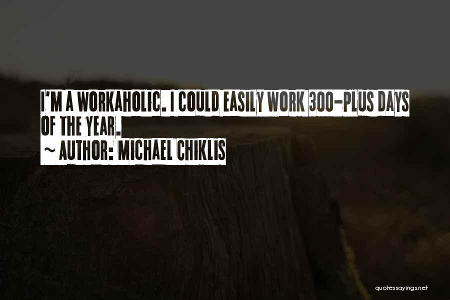 Michael Chiklis Quotes: I'm A Workaholic. I Could Easily Work 300-plus Days Of The Year.