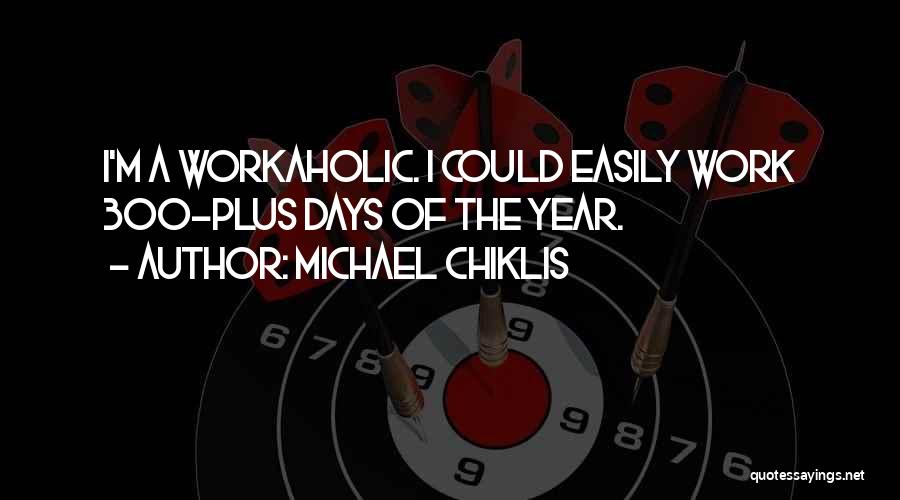 Michael Chiklis Quotes: I'm A Workaholic. I Could Easily Work 300-plus Days Of The Year.