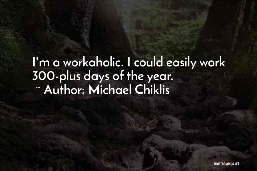 Michael Chiklis Quotes: I'm A Workaholic. I Could Easily Work 300-plus Days Of The Year.