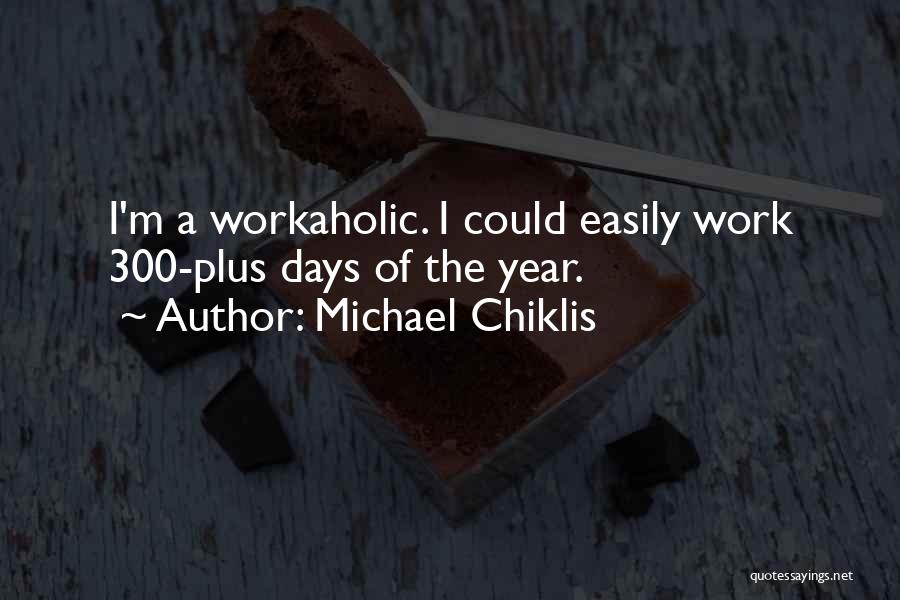 Michael Chiklis Quotes: I'm A Workaholic. I Could Easily Work 300-plus Days Of The Year.