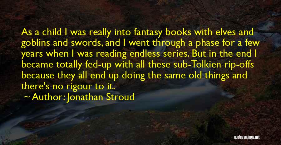 Jonathan Stroud Quotes: As A Child I Was Really Into Fantasy Books With Elves And Goblins And Swords, And I Went Through A