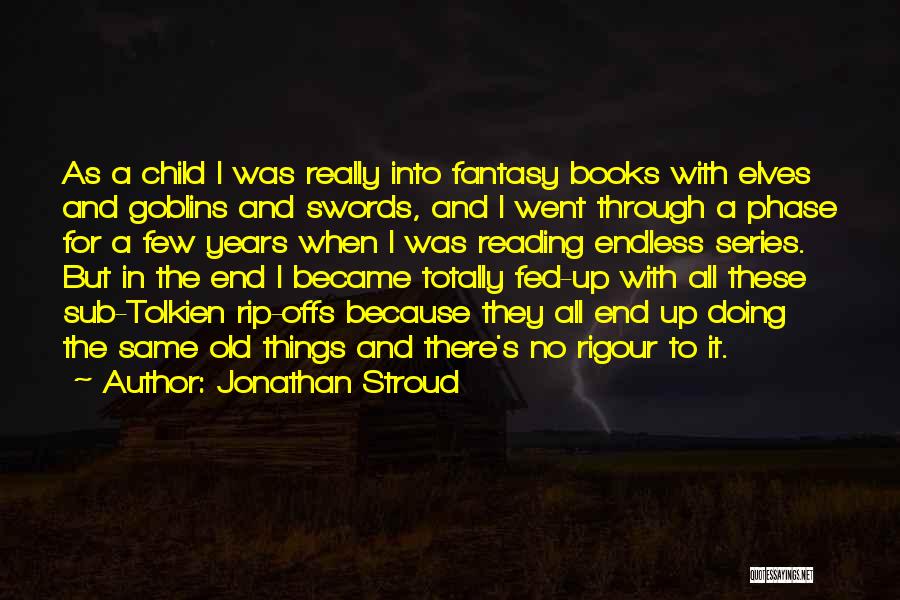 Jonathan Stroud Quotes: As A Child I Was Really Into Fantasy Books With Elves And Goblins And Swords, And I Went Through A