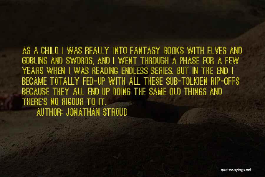 Jonathan Stroud Quotes: As A Child I Was Really Into Fantasy Books With Elves And Goblins And Swords, And I Went Through A