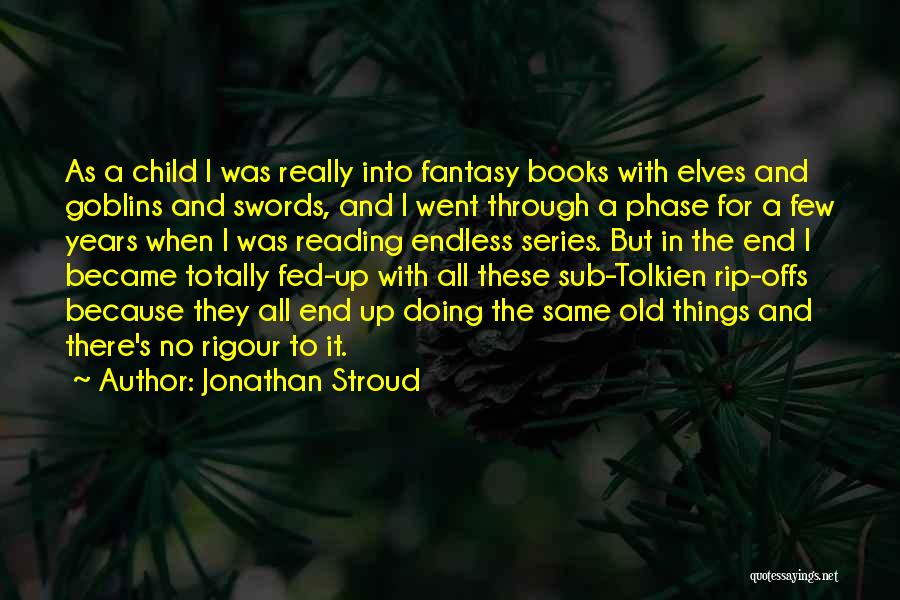 Jonathan Stroud Quotes: As A Child I Was Really Into Fantasy Books With Elves And Goblins And Swords, And I Went Through A