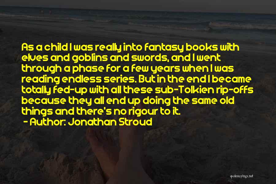 Jonathan Stroud Quotes: As A Child I Was Really Into Fantasy Books With Elves And Goblins And Swords, And I Went Through A