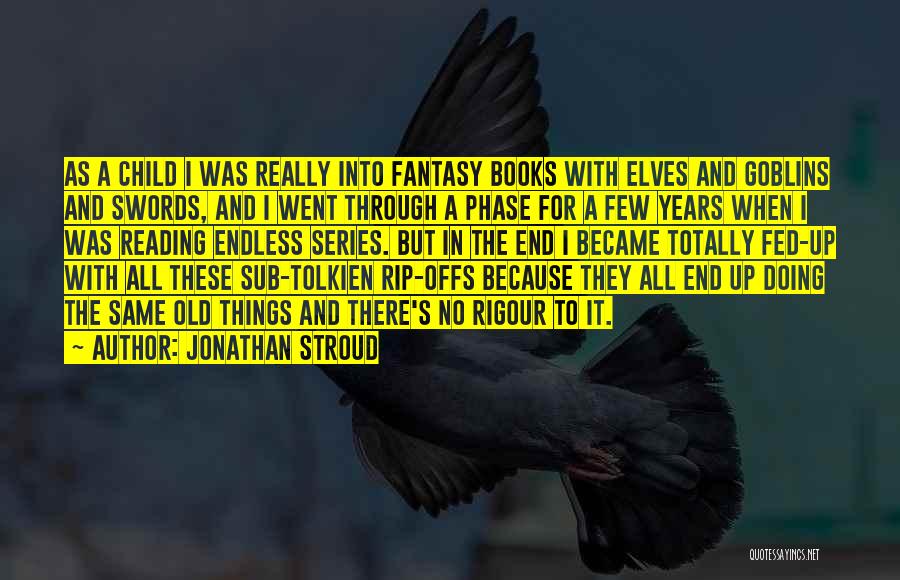 Jonathan Stroud Quotes: As A Child I Was Really Into Fantasy Books With Elves And Goblins And Swords, And I Went Through A