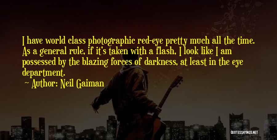 Neil Gaiman Quotes: I Have World Class Photographic Red-eye Pretty Much All The Time. As A General Rule, If It's Taken With A