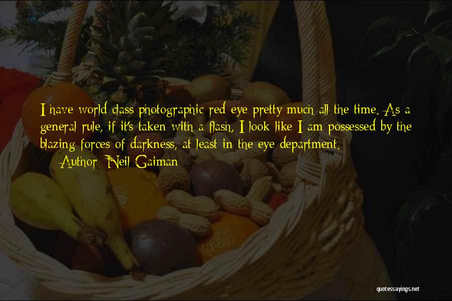 Neil Gaiman Quotes: I Have World Class Photographic Red-eye Pretty Much All The Time. As A General Rule, If It's Taken With A