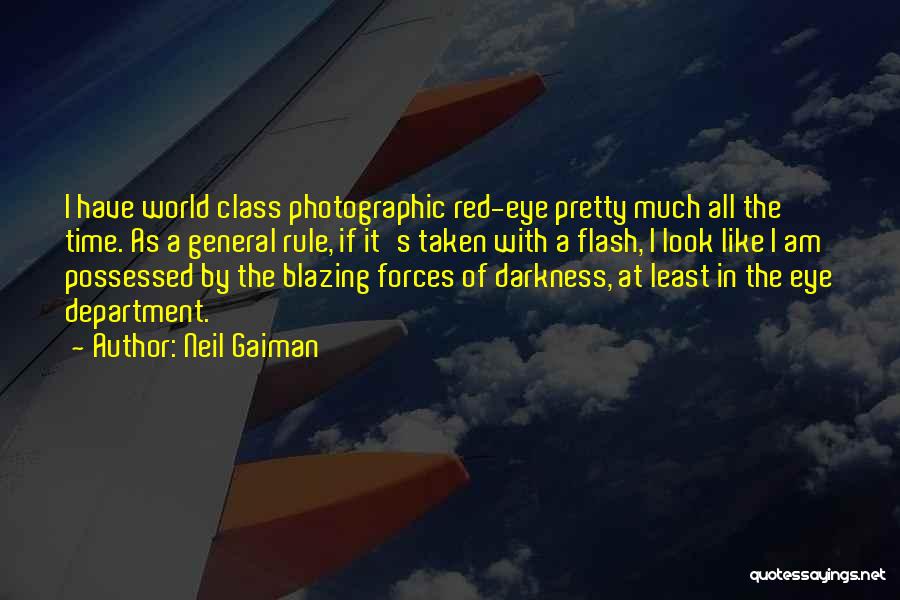 Neil Gaiman Quotes: I Have World Class Photographic Red-eye Pretty Much All The Time. As A General Rule, If It's Taken With A