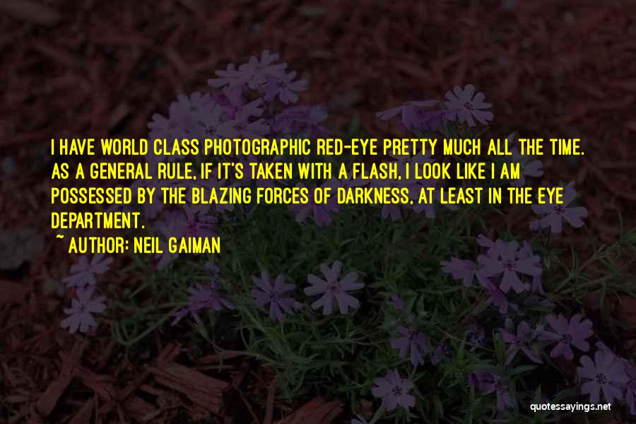 Neil Gaiman Quotes: I Have World Class Photographic Red-eye Pretty Much All The Time. As A General Rule, If It's Taken With A