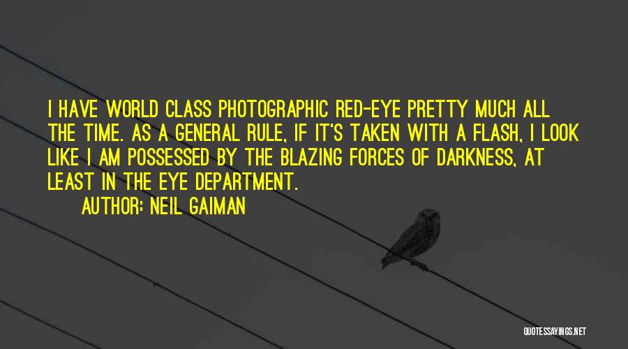 Neil Gaiman Quotes: I Have World Class Photographic Red-eye Pretty Much All The Time. As A General Rule, If It's Taken With A