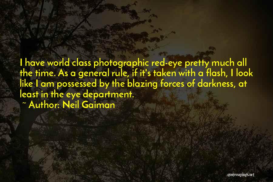 Neil Gaiman Quotes: I Have World Class Photographic Red-eye Pretty Much All The Time. As A General Rule, If It's Taken With A