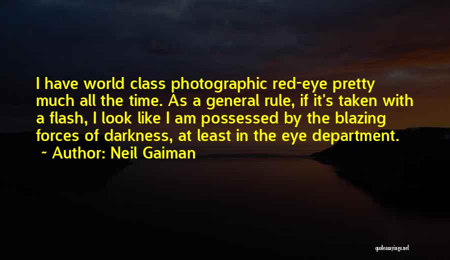 Neil Gaiman Quotes: I Have World Class Photographic Red-eye Pretty Much All The Time. As A General Rule, If It's Taken With A