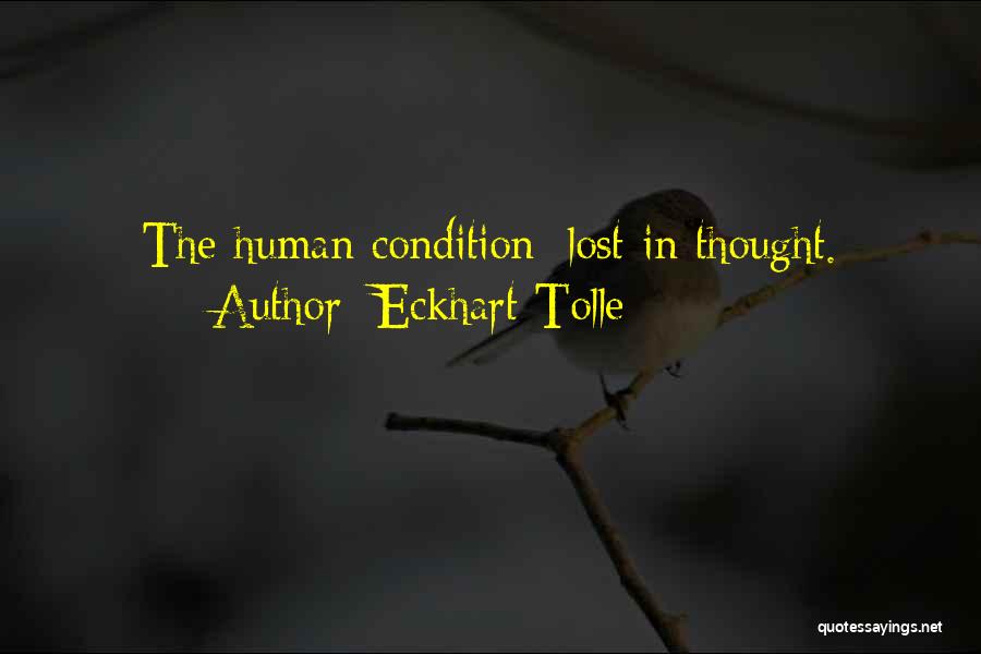 Eckhart Tolle Quotes: The Human Condition: Lost In Thought.