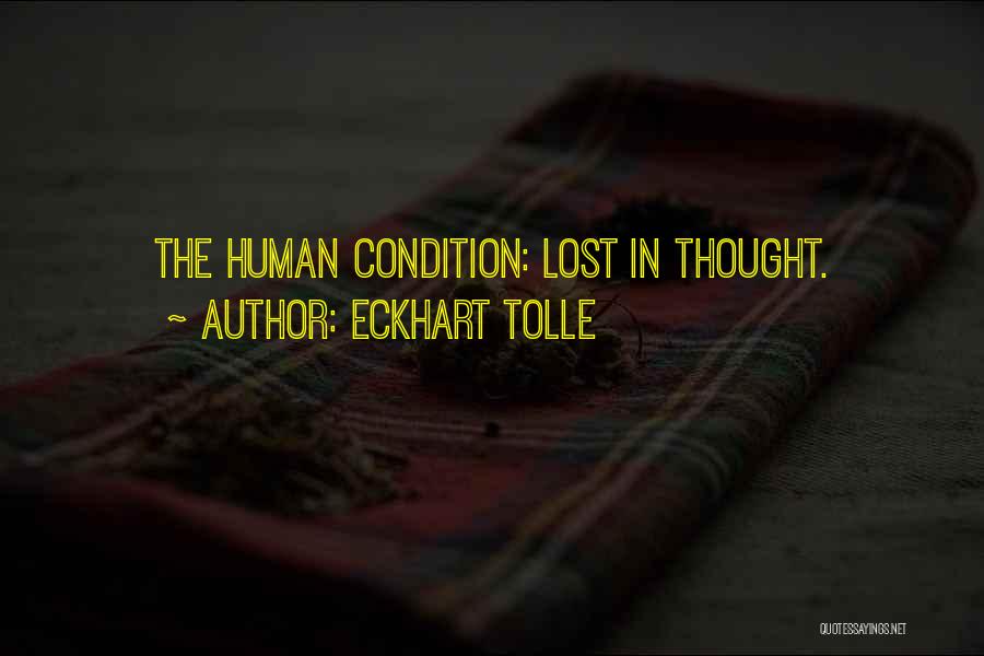 Eckhart Tolle Quotes: The Human Condition: Lost In Thought.