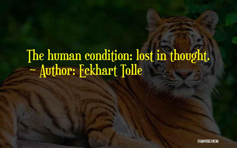 Eckhart Tolle Quotes: The Human Condition: Lost In Thought.