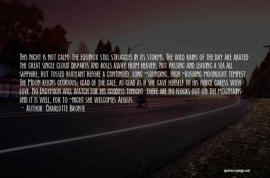 Charlotte Bronte Quotes: This Night Is Not Calm; The Equinox Still Struggles In Its Storms. The Wild Rains Of The Day Are Abated;