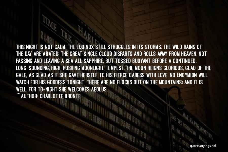 Charlotte Bronte Quotes: This Night Is Not Calm; The Equinox Still Struggles In Its Storms. The Wild Rains Of The Day Are Abated;