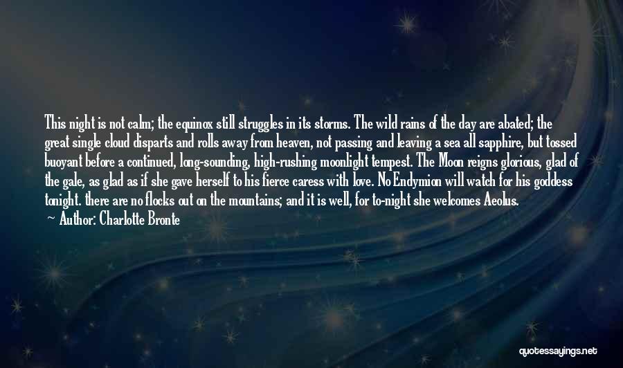 Charlotte Bronte Quotes: This Night Is Not Calm; The Equinox Still Struggles In Its Storms. The Wild Rains Of The Day Are Abated;