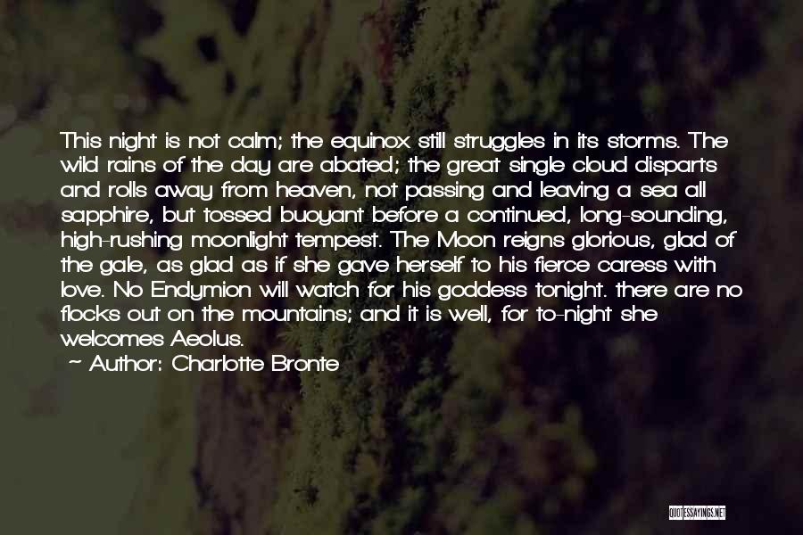 Charlotte Bronte Quotes: This Night Is Not Calm; The Equinox Still Struggles In Its Storms. The Wild Rains Of The Day Are Abated;