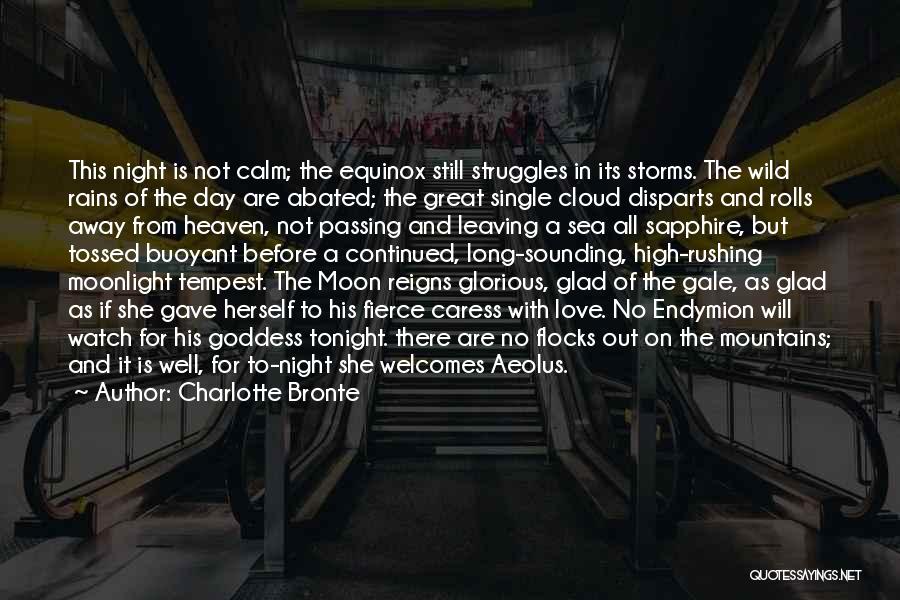 Charlotte Bronte Quotes: This Night Is Not Calm; The Equinox Still Struggles In Its Storms. The Wild Rains Of The Day Are Abated;