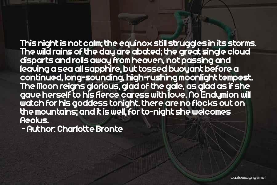 Charlotte Bronte Quotes: This Night Is Not Calm; The Equinox Still Struggles In Its Storms. The Wild Rains Of The Day Are Abated;