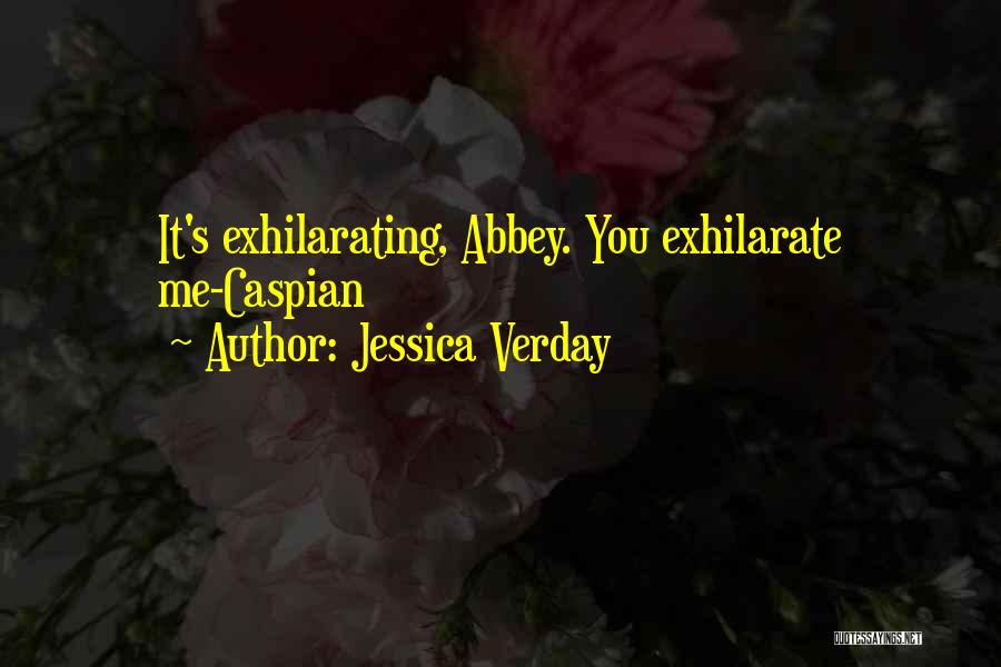 Jessica Verday Quotes: It's Exhilarating, Abbey. You Exhilarate Me-caspian